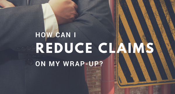 How Can I Reduce Claims on My Wrap-Up?
